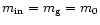 $m_{\rm in}=m_{\rm g}=m_0$