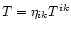 $T=\eta_{ik}T^{ik}$