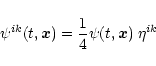 \begin{displaymath}\psi^{ik}(t,\vec{x})=\frac{1}{4} \psi(t,\vec{x})\; \eta^{ik}
\end{displaymath}