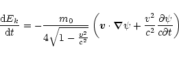 \begin{displaymath}\frac{{\rm d}E_k}{{\rm d}t}=
-\frac{m_0}{4 \sqrt{1-\frac{v^2}...
...\psi +
\frac{v^2}{c^2}\frac{\partial \psi}{c\partial t}\right)
\end{displaymath}