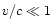 $v/c \ll 1$