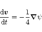 \begin{displaymath}\frac{{\rm d}\vec{v}}{{\rm d}t}=
-\frac{1}{4}
\vec{\nabla}\psi
\end{displaymath}