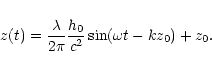 \begin{displaymath}z(t)= \frac{\lambda}{2\pi}\frac{h_0}{c^2} \sin(\omega t - kz_0) +z_0.
\end{displaymath}
