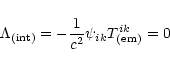 \begin{displaymath}
\Lambda_{\rm (int)} = -\frac{1}{c^2}\psi_{ik} T_{\rm (em)}^{ik} =0
\end{displaymath}