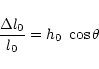 \begin{displaymath}
\frac{\Delta l_0}{l_0} = h_0 \;\cos\theta
\end{displaymath}