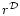 $r^{\mathcal{D}}$