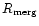 $R_{\rm merg}$