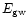 $E_{\rm gw}$