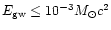 $E_{\rm gw} \leq 10^{-3}M_{\odot}c^2$
