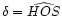 $\delta = \widehat{HOS}$