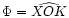 $\Phi=\widehat{XOK}$