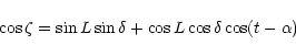\begin{displaymath}\cos \zeta = \sin L \sin \delta + \cos L \cos \delta \cos (t- \alpha)
\end{displaymath}