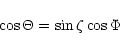 \begin{displaymath}\cos \Theta = \sin \zeta \cos \Phi
\end{displaymath}