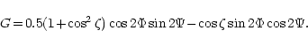 \begin{displaymath}
G \!=\! 0.5(1\!+\!\cos^2 \zeta) \cos 2 \Phi \sin 2 \Psi
\!-\! \cos \zeta \sin 2 \Phi \cos 2 \Psi .
\end{displaymath}