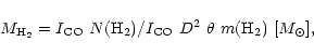 \begin{displaymath}M_{\rm H_2} = I_{\rm CO}\ N({\rm H_2})/I_{\rm CO}\ D^2\ \theta\
m({\rm H_2})\ [M_\odot],
\end{displaymath}