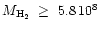 $M_{\rm H_2}\ \geq\ 5.8\,10^{8}$