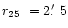 $r_{25}\ = 2\hbox{$.\mkern-4mu^\prime$ }5$
