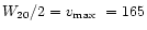 $W_{20}/2 = v_{\rm max}\ = 165$