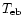 $T_{\rm eb}$
