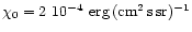 $\chi_0 = 2~10^{-4}~{\rm erg\, (cm^2\, s\, sr})^{-1}$
