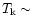 $T_{\rm k} \sim$