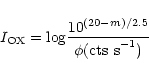 \begin{displaymath}I_{\rm OX}={\rm log} \frac{10^{(20-m)/2.5}}{{\phi(\rm cts~s}^{-1})}
\end{displaymath}