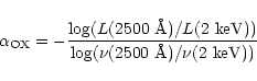 \begin{displaymath}\alpha_{\rm OX}=-\frac{\log(L({\rm 2500~ \AA})/ L(\rm {2~ keV}))}{\rm {log}(\nu({\rm 2500
~\AA})/ \nu(\rm {2~ keV}))}
\end{displaymath}