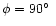 $\phi=90\hbox{$^\circ$ }$