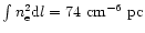 $\int n_{\rm e}^2{\rm d}l=74\ {\rm cm^{-6}~pc}$