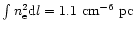 $\int n_{\rm e}^2{\rm d}l=1.1\ {\rm cm^{-6}~pc}$