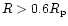 $R>0.6R_{\rm p}$