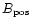 $B_{\rm pos}$