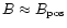 $B\approx B_{\rm pos}$