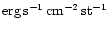 ${\rm erg\,s^{-1}\,cm^{-2}\,st^{-1}}$