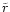 $\tilde{r}$