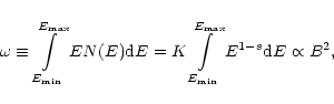 \begin{displaymath}\omega\equiv\int\limits^{E_{\max}}_{E_{\min}}EN(E){\rm d}E=
K\int\limits^{E_{\max}}_{E_{\min}}E^{1-s}{\rm d}E
\propto B^2,
\end{displaymath}