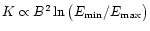 $K\propto B^2\ln \big(E_{\min}/E_{\max}\big)$