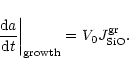 \begin{displaymath}\left.\frac{{\rm d}a}{{\rm d}t}\right\vert_{\rm growth}=V_0 J^{\rm gr}_{\rm SiO}.
\end{displaymath}