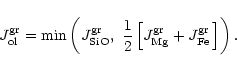 \begin{displaymath}J^{\rm gr}_{\rm ol}=\min\left(J^{\rm gr}_{\rm SiO} ,\ \frac{1...
...eft[J^{\rm gr}_
{\rm Mg}+J^{\rm gr}_{\rm Fe}\,\right]\right)
.
\end{displaymath}