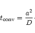 \begin{displaymath}t_{\rm conv}={a^2\over D}\cdot
\end{displaymath}