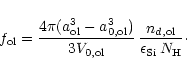 \begin{displaymath}f_{\rm ol}={4\pi(a_{\rm ol}^3-a_{\rm0,ol}^3)\over3V_{0,\rm ol}}\,
{n_{d,\rm ol}\over\epsilon_{\rm Si}\, N_{\rm H}}\cdot
\end{displaymath}