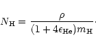 \begin{displaymath}N_{\rm H}={\rho\over(1+4\epsilon_{\rm He})m_{\rm H}}\cdot
\end{displaymath}