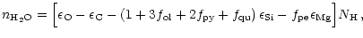 $\displaystyle n_{\rm H_2O}=\Bigl[\epsilon_{\rm O}-\epsilon_{\rm C}-\left(1+3f_{...
...\rm qu}\right) \epsilon_{\rm Si}-f_{\rm pe}\epsilon_{\rm Mg}
\Bigr]N_{\rm H}\,,$