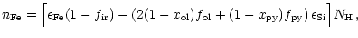 $\displaystyle n_{\rm Fe}=\Bigl[\epsilon_{\rm Fe}(1-f_{\rm ir})-\left(2(1-x_{\rm...
...
f_{\rm ol}+(1-x_{\rm py})f_{\rm py}\right)\epsilon_{\rm Si}\Bigr]
N_{\rm H}\,,$