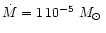 $\dot M=1\,10^{-5}~M_\odot\,$