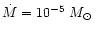 $\dot M=10^{-5}~M_
\odot\,$