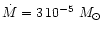 $\dot M=3\,10^{-5}~M_\odot\,$
