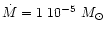 $\dot M=1~10^{-5}~M_\odot~$