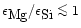 $\epsilon_{\mbox{Mg}}/\epsilon_{\mbox{Si}}\mathrel{\mathchoice {\vcenter{\offint...
...r{\offinterlineskip\halign{\hfil$\scriptscriptstyle ...