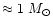 $\approx 1~M_\odot$